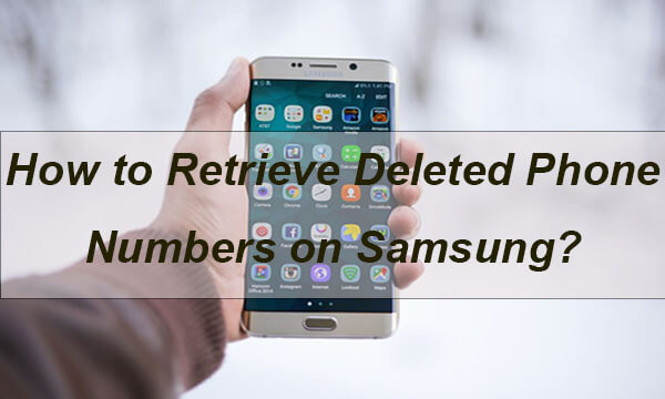 how to retrive deleted phone number on samsung