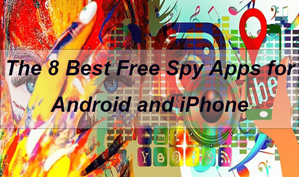 the 8 best free spy apps for android and iphone